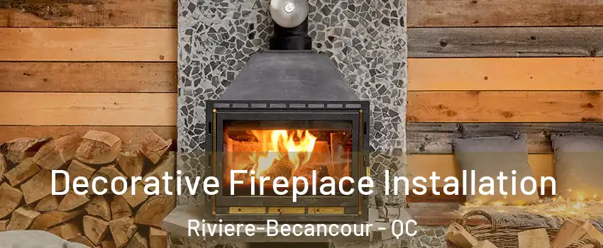  Decorative Fireplace Installation Riviere-Becancour - QC