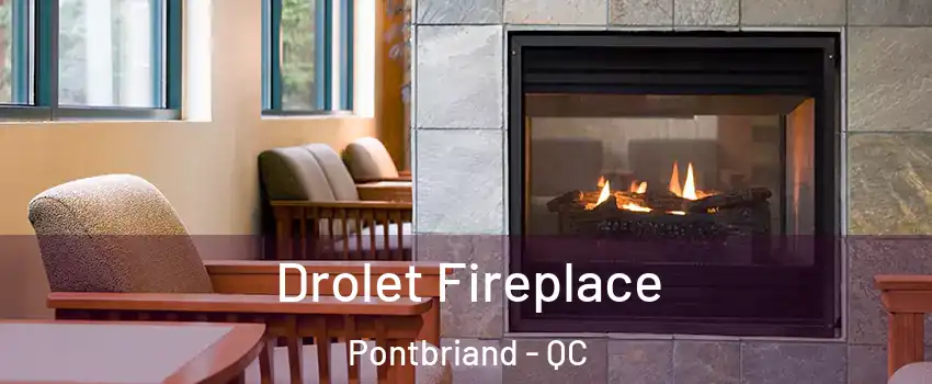Drolet Fireplace Pontbriand - QC