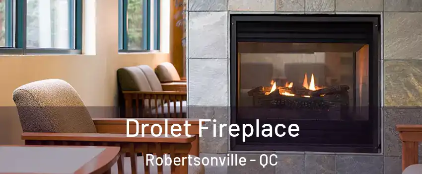  Drolet Fireplace Robertsonville - QC