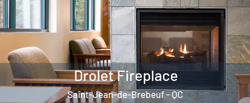 Drolet Fireplace Saint-Jean-de-Brebeuf - QC
