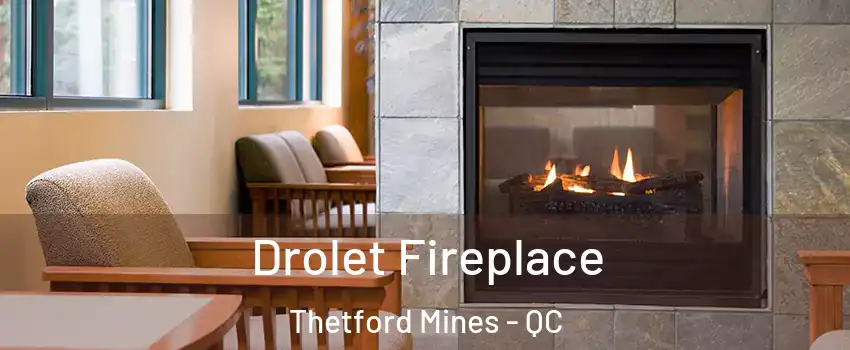 Drolet Fireplace Thetford Mines - QC