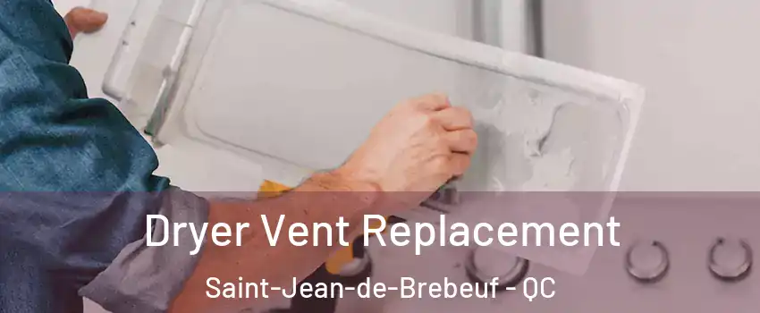 Dryer Vent Replacement Saint-Jean-de-Brebeuf - QC