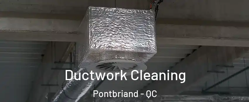 Ductwork Cleaning Pontbriand - QC