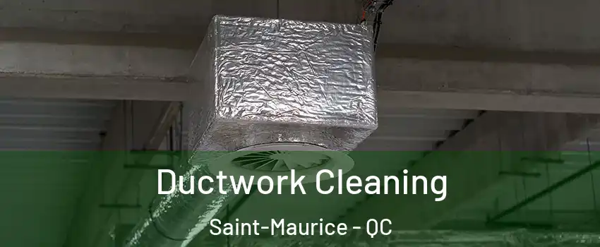 Ductwork Cleaning Saint-Maurice - QC