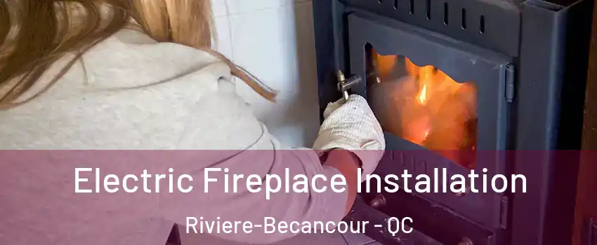 Electric Fireplace Installation Riviere-Becancour - QC