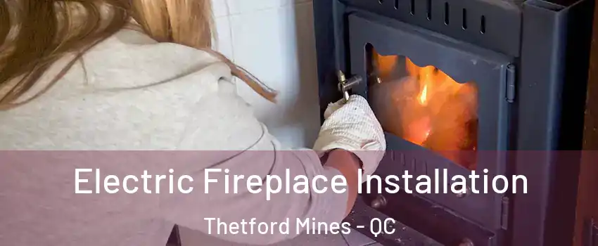 Electric Fireplace Installation Thetford Mines - QC