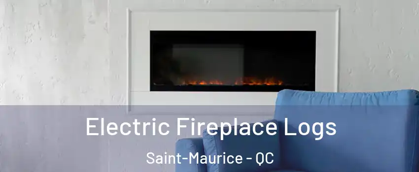 Electric Fireplace Logs Saint-Maurice - QC