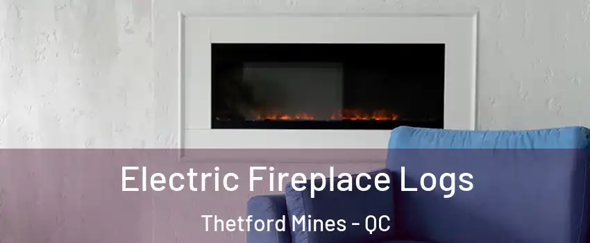 Electric Fireplace Logs Thetford Mines - QC