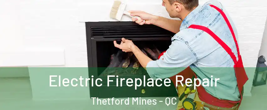 Electric Fireplace Repair Thetford Mines - QC