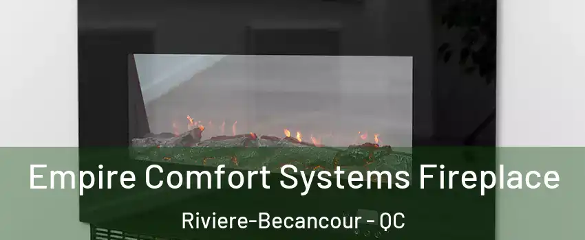 Empire Comfort Systems Fireplace Riviere-Becancour - QC