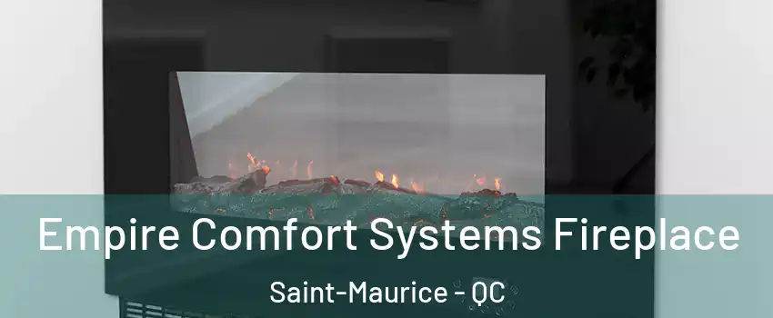 Empire Comfort Systems Fireplace Saint-Maurice - QC