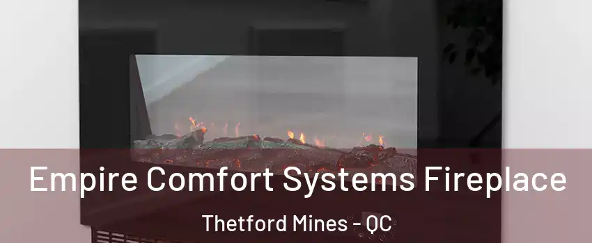 Empire Comfort Systems Fireplace Thetford Mines - QC