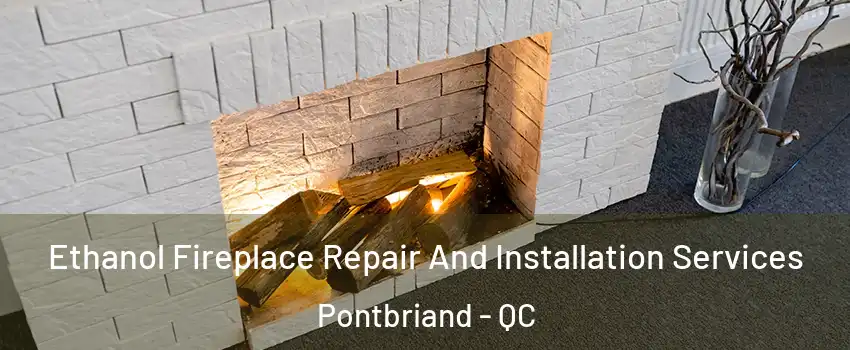 Ethanol Fireplace Repair And Installation Services Pontbriand - QC