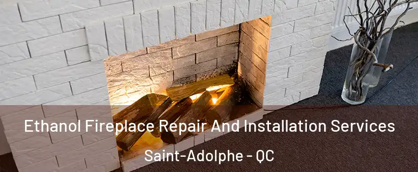 Ethanol Fireplace Repair And Installation Services Saint-Adolphe - QC