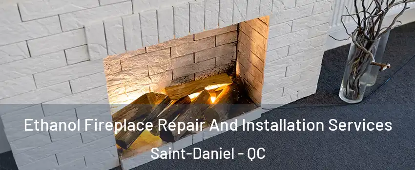 Ethanol Fireplace Repair And Installation Services Saint-Daniel - QC