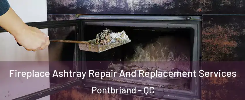 Fireplace Ashtray Repair And Replacement Services Pontbriand - QC
