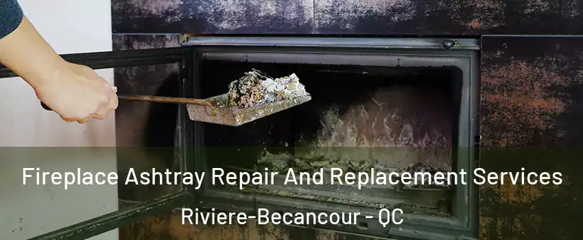 Fireplace Ashtray Repair And Replacement Services Riviere-Becancour - QC