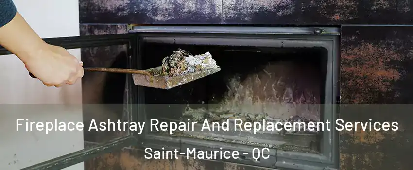 Fireplace Ashtray Repair And Replacement Services Saint-Maurice - QC