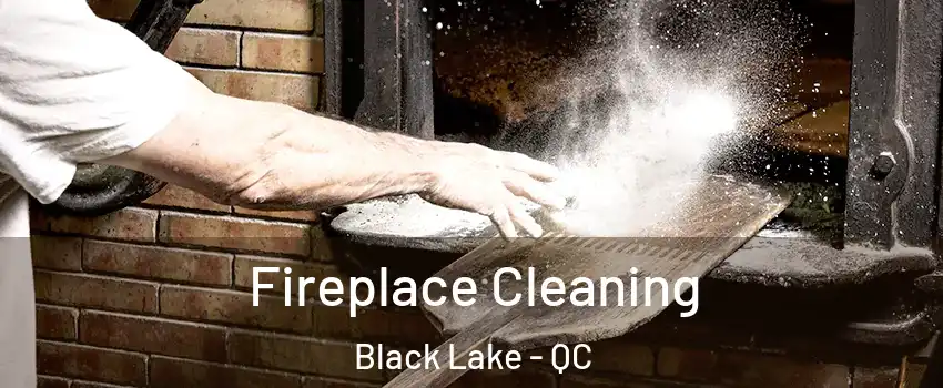Fireplace Cleaning Black Lake - QC