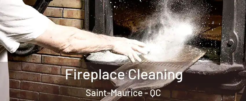 Fireplace Cleaning Saint-Maurice - QC