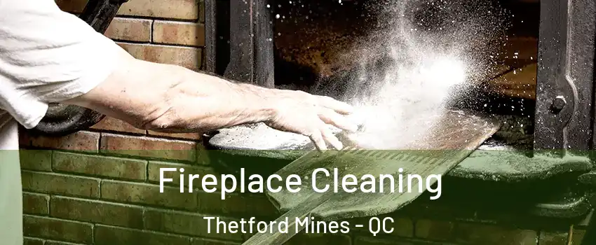 Fireplace Cleaning Thetford Mines - QC