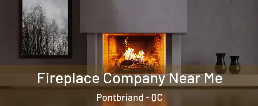  Fireplace Company Near Me Pontbriand - QC