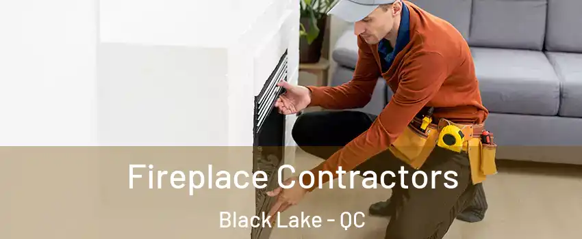 Fireplace Contractors Black Lake - QC