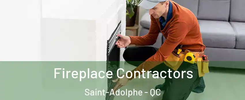  Fireplace Contractors Saint-Adolphe - QC