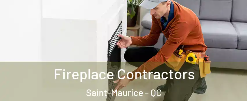 Fireplace Contractors Saint-Maurice - QC
