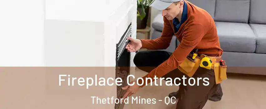 Fireplace Contractors Thetford Mines - QC
