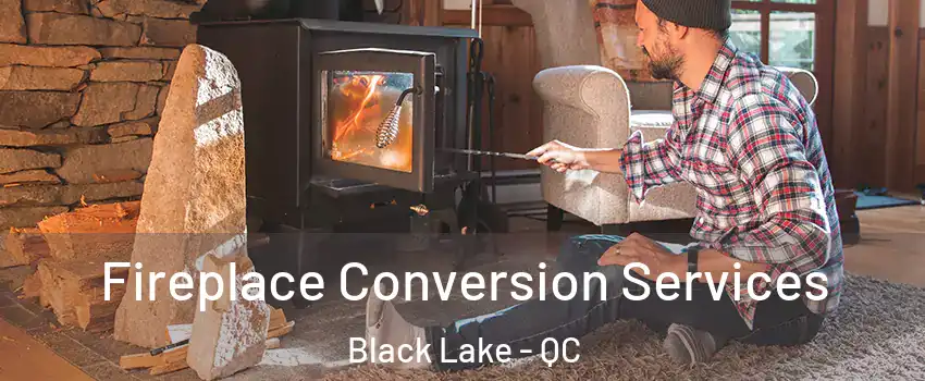 Fireplace Conversion Services Black Lake - QC