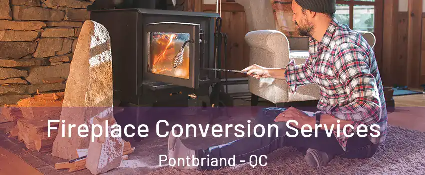 Fireplace Conversion Services Pontbriand - QC