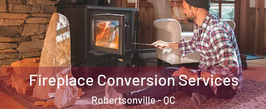 Fireplace Conversion Services Robertsonville - QC
