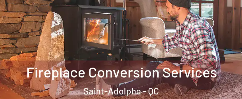 Fireplace Conversion Services Saint-Adolphe - QC
