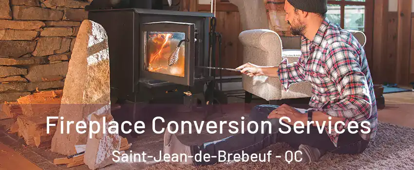 Fireplace Conversion Services Saint-Jean-de-Brebeuf - QC