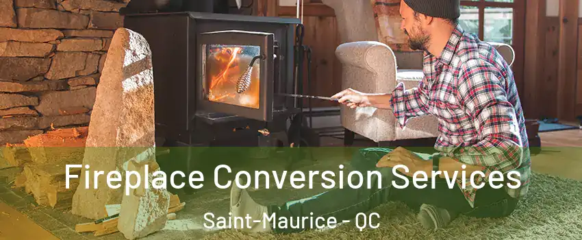 Fireplace Conversion Services Saint-Maurice - QC