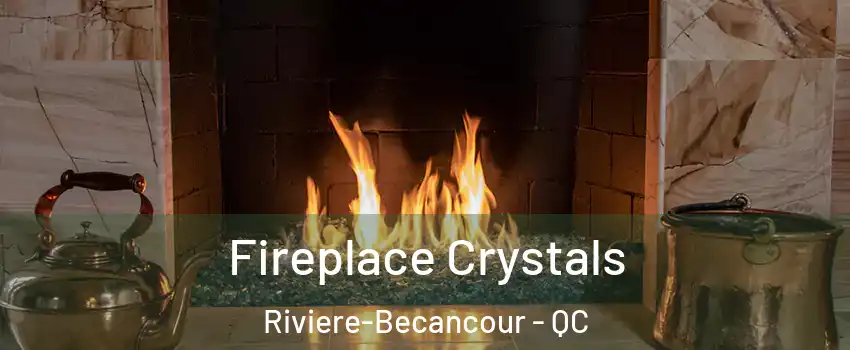  Fireplace Crystals Riviere-Becancour - QC