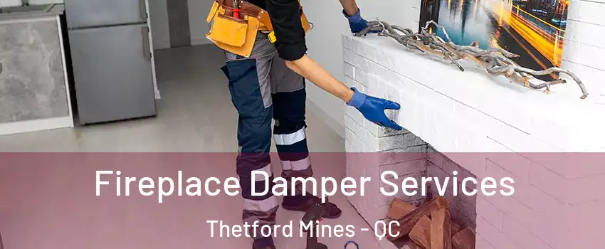 Fireplace Damper Services Thetford Mines - QC