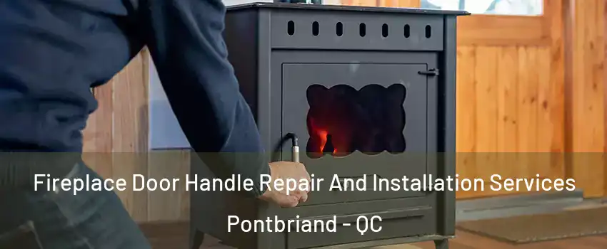  Fireplace Door Handle Repair And Installation Services Pontbriand - QC