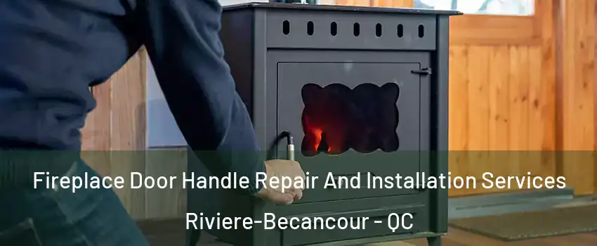 Fireplace Door Handle Repair And Installation Services Riviere-Becancour - QC