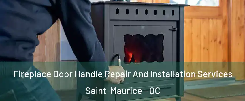 Fireplace Door Handle Repair And Installation Services Saint-Maurice - QC