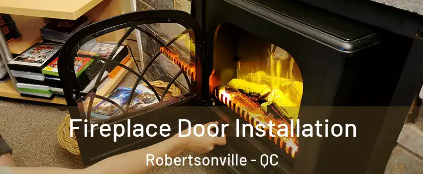 Fireplace Door Installation Robertsonville - QC