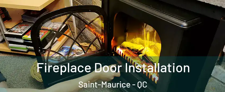 Fireplace Door Installation Saint-Maurice - QC
