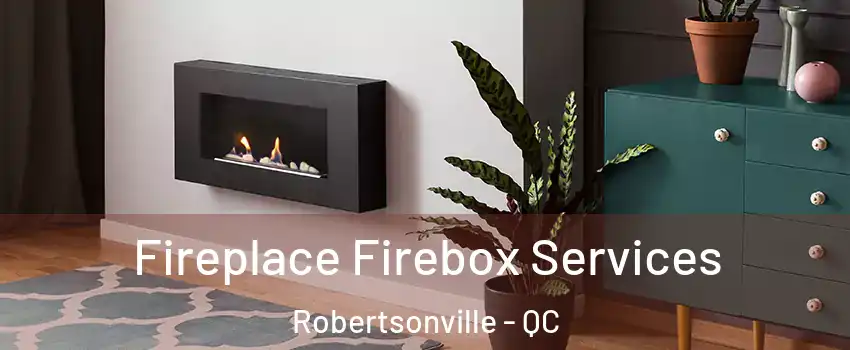  Fireplace Firebox Services Robertsonville - QC