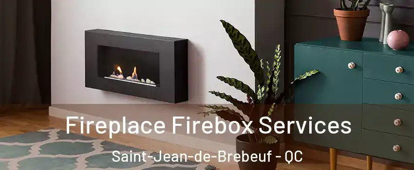 Fireplace Firebox Services Saint-Jean-de-Brebeuf - QC