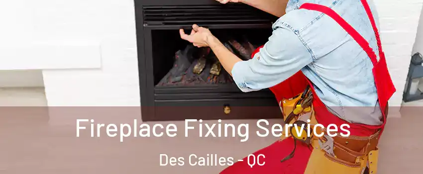Fireplace Fixing Services Des Cailles - QC