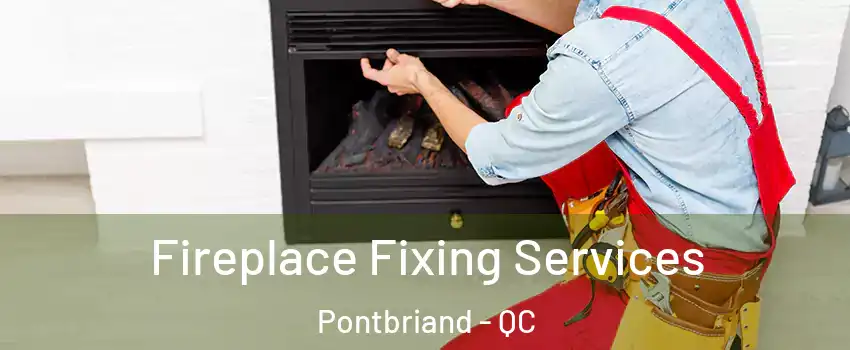 Fireplace Fixing Services Pontbriand - QC