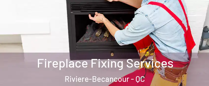 Fireplace Fixing Services Riviere-Becancour - QC