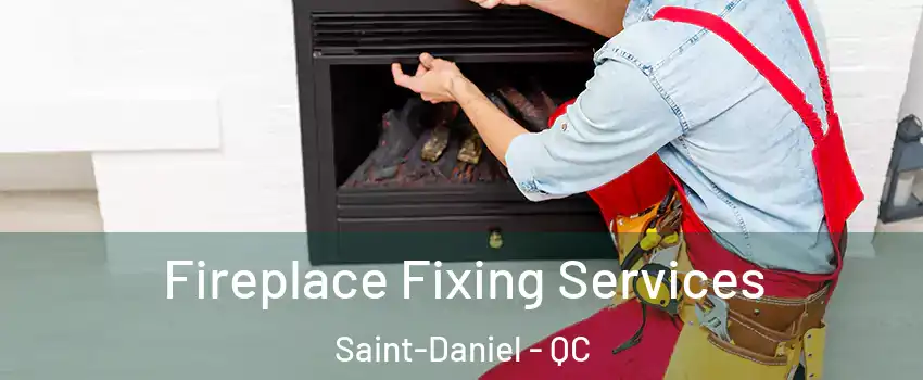 Fireplace Fixing Services Saint-Daniel - QC
