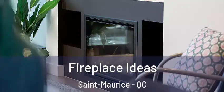  Fireplace Ideas Saint-Maurice - QC